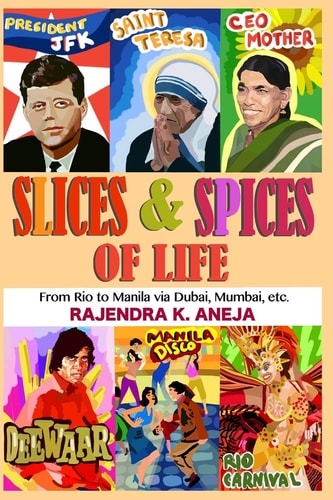 Slices And Spices Of Life From Rio To Manila Via Dubai, Mumbai, Etc.