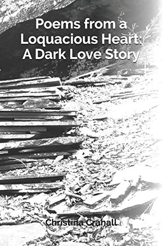 Poems from a Loquacious Heart A Dark Love Story