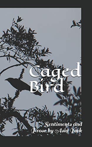Caged Bird Sentiments and Prose