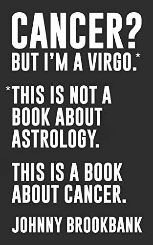 Cancer? But I'm a Virgo *This Is Not a Book about Astrology. This Is a Book about Cancer