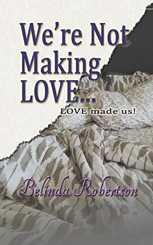 We're Not Making Love... Love Made Us!