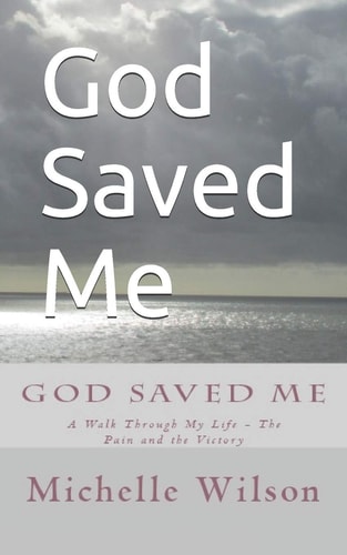 God Saved Me A Walk Through My Life - The Pain and the Victory