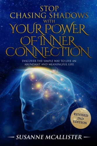Stop Chasing Shadows with Inner Connection Live an Abundant and Meaningful Life