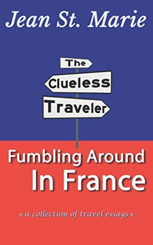 The Clueless Traveler Fumbling Around in France