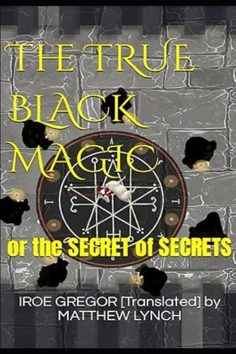The TRUE BLACK MAGIC Or the SECRET of SECRETS