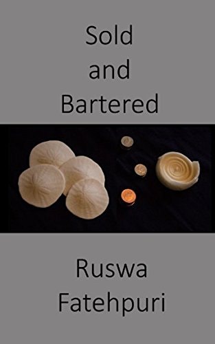 Sold and Bartered The Poems of Ruswa Fatehpuri 1991 To 2013