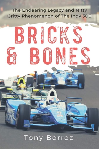 Bricks and Bones The Endearing Legacy and Nitty-Gritty Phenomenon of the Indy 500