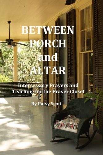 Between Porch and Altar Intercessory Prayers and Teaching for the Prayer Closet