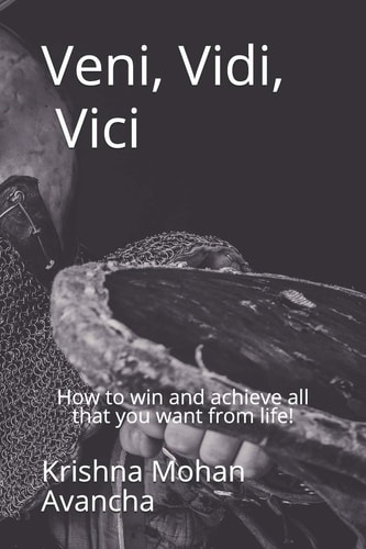 Veni Vidi Vici How to Win and Achieve All That You Want from Life!