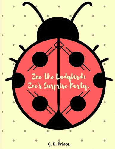 Zoe the Ladybird. Zoe's Surprise Party.