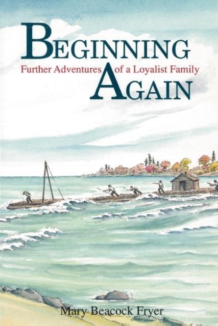 Beginning Again: Further Adventures of a Loyalist Family