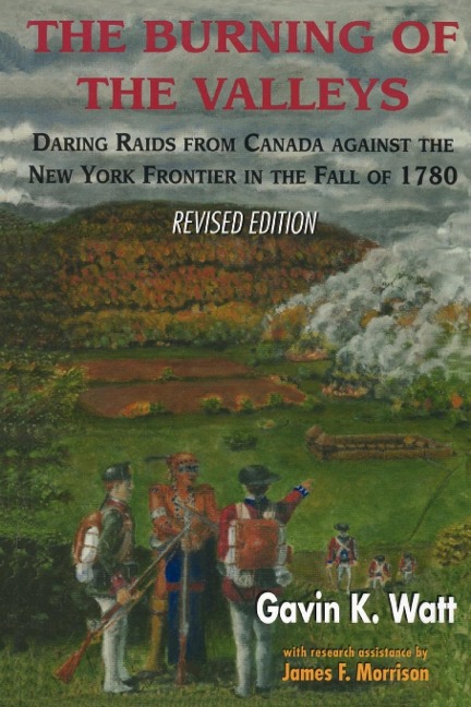The Burning of the Valleys: Daring Raids from Canada Against the New York Frontier in the Fall of 1780