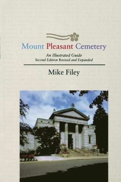 Mount Pleasant Cemetery: An Illustrated Guide: Second Edition, Revised and Expanded