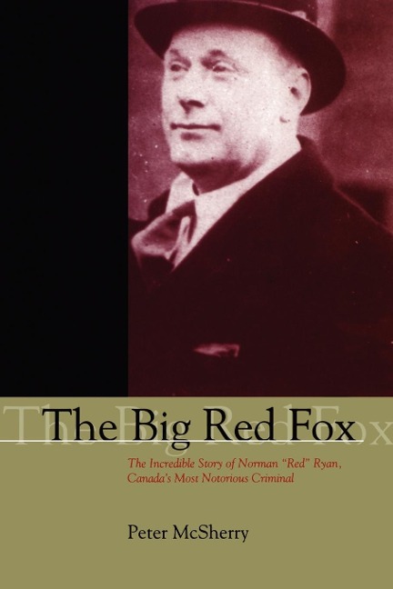 The Big Red Fox: The Incredible Story of Norman Red Ryan, Canadas Most Notorious Criminal