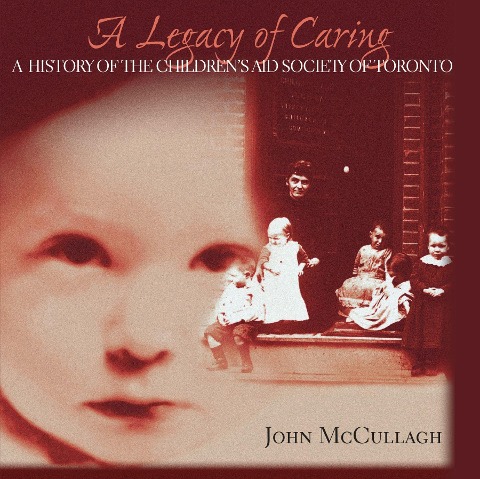 A Legacy of Caring: A History of the Childrens Aid Society of Toronto