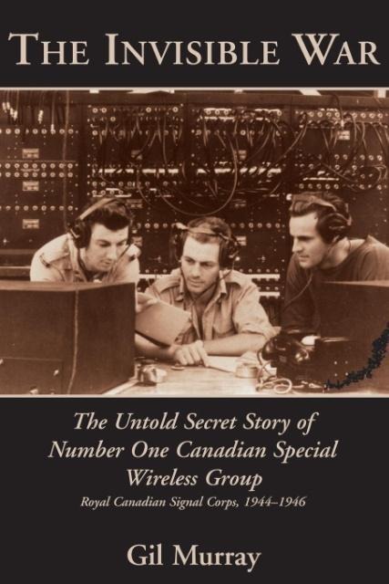 The Invisible War: The Untold Secret Story of Number One Canadian Special Wireless Group