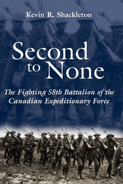 Second to None: The Fighting 58th Battalion of the Canadian Expeditionary Force