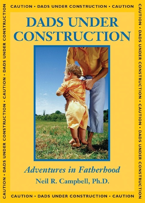 Dads Under Construction: Adventures in Fatherhood