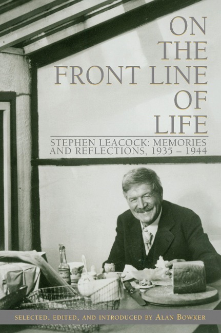 On the Front Line of Life: Stephen Leacock: Memories and Reflections, 1935-1944