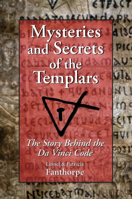 Mysteries and Secrets of the Templars: The Story Behind the Da Vinci Code