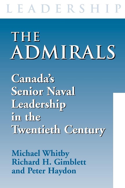 The Admirals: Canadas Senior Naval Leadership in the Twentieth Century
