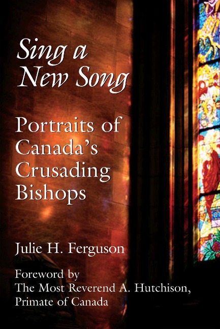 Sing a New Song: Portraits of Canada's Crusading Bishops