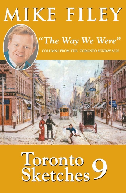 Toronto Sketches 9: The Way We Were Columns from the Toronto Sunday Sun