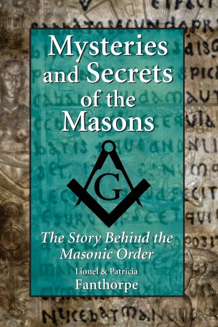 Mysteries and Secrets of the Masons: The Story Behind the Masonic Order