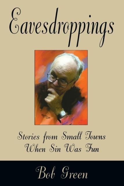 Eavesdroppings: Stories from Small Towns When Sin Was Fun