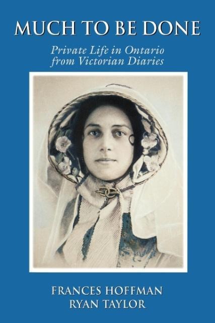 Much to Be Done: Private Life in Ontario from Victorian Diaries