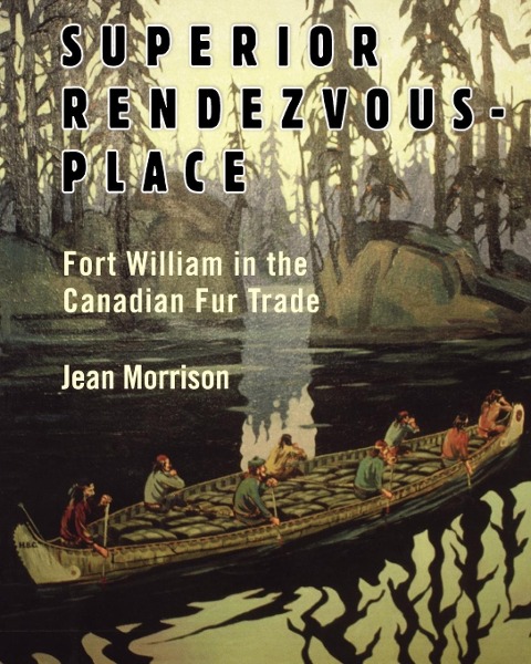 Superior Rendezvous-Place: Fort William in the Canadian Fur Trade