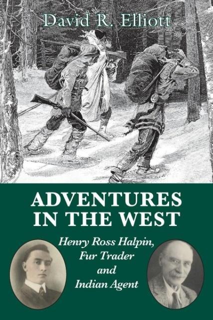 Adventures in the West: Henry Ross Halpin, Fur Trader and Indian Agent