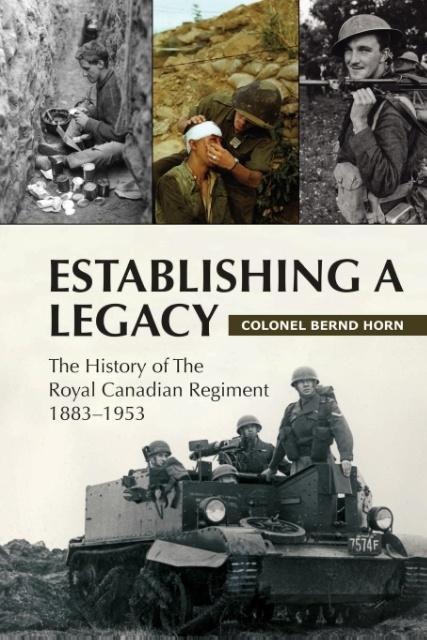 Establishing a Legacy: The History of the Royal Canadian Regiment 1883-1953
