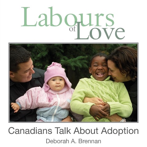Labours of Love: Canadians Talk about Adoption