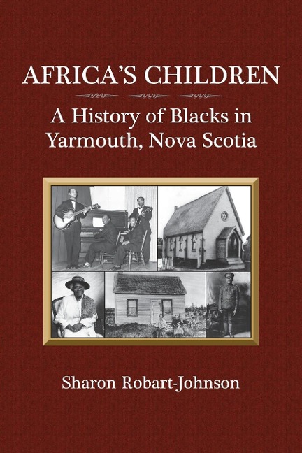 Africas Children: A History of Blacks in Yarmouth, Nova Scotia