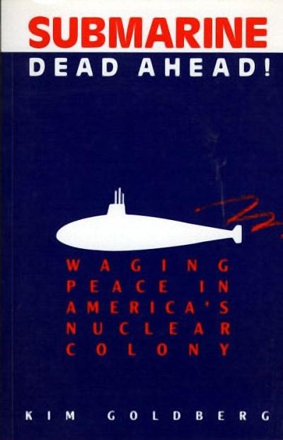 Submarine Dead Ahead!: Waging Peace in Americas Nuclear Colony
