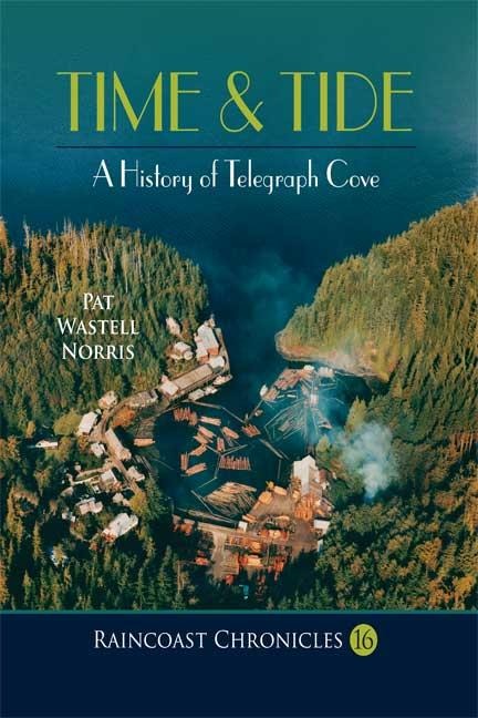 Raincoast Chronicles 16: Time & Tide: A History of Telegraph Cove