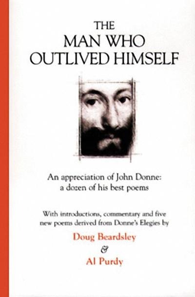 The Man Who Outlived Himself: An appreciation of John Donne: A dozen of his best poems