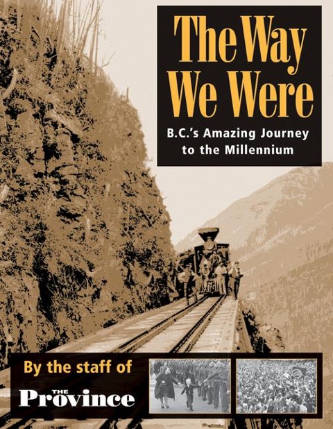 The Way We Were: BC's Amazing Journey to the Millennium