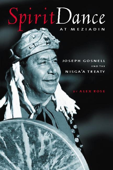 Spirit Dance at Meziadin: Chief Joseph Gosnell and the Nisgaa Treaty