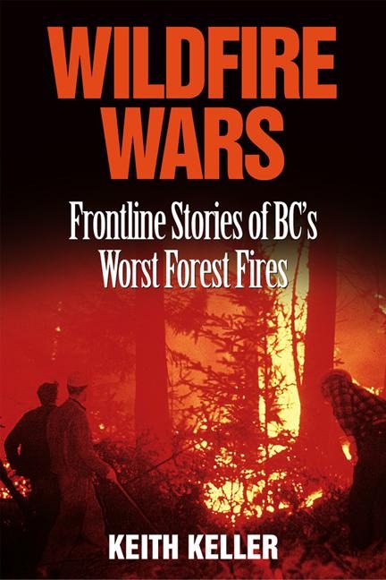 Wildfire Wars: Frontline Stories of BCs Worst Forest Fires