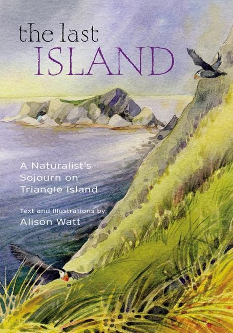 The Last Island: A Naturalists Sojourn on Triangle Island