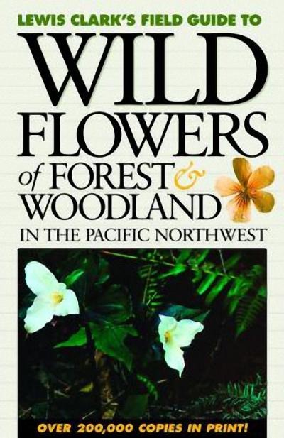 Wild Flowers of Forest & Woodland: In the Pacific Northwest
