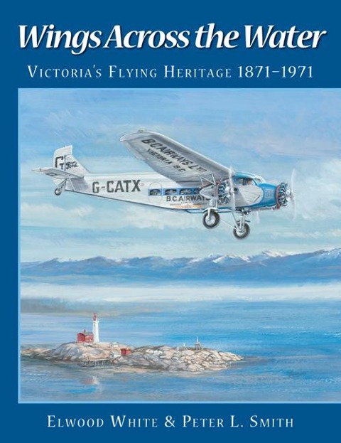 Wings Across the Water: Victorias Flying Heritage 1871-1971