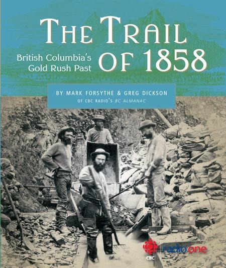 The Trail of 1858: British Columbias Gold Rush Past