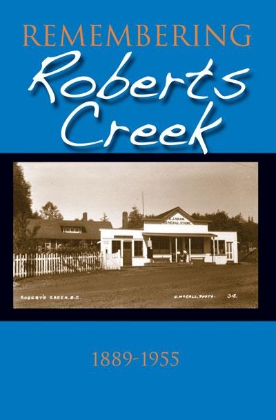 Remembering Roberts Creek: 1889 - 1955