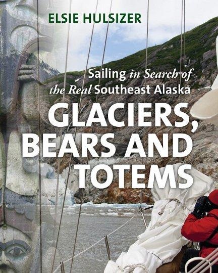 Glaciers, Bears and Totems: Sailing in Search of the Real Southeast Alaska
