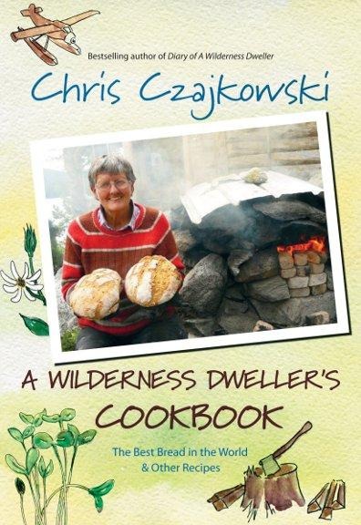 A Wilderness Dwellers Cookbook: The Best Bread in the World and Other Recipes