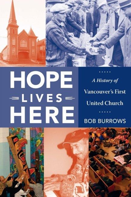 Hope Lives Here: A History of Vancouvers First United Church