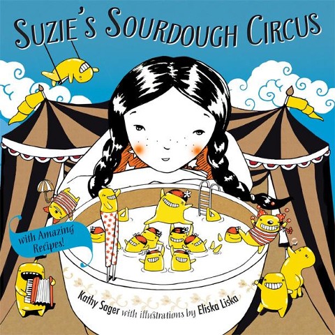 Suzies Sourdough Circus: With Amazing Recipes!